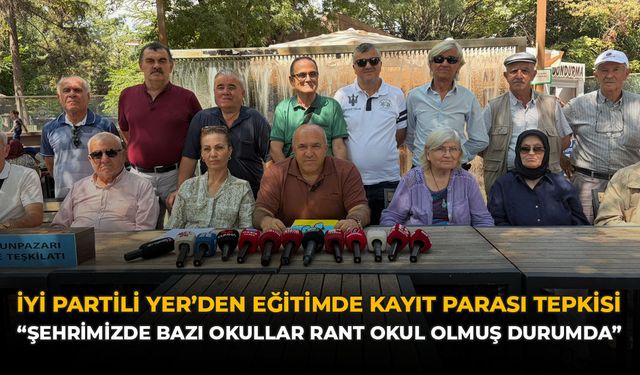 İYİ Partili Yer'den Eğitimde Kayıt Parası Tepkisi: "Şehrimizde Bazı Okullar Rant Okul Olmuş Durumda”