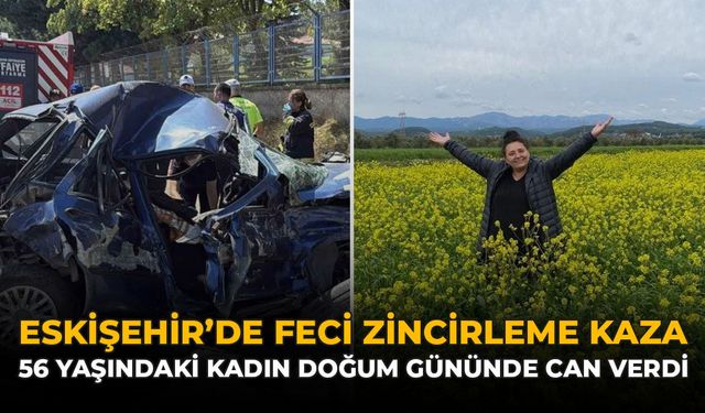 Eskişehir'de Feci Zincirleme Kaza: 56 Yaşındaki Kadın Doğum Gününde Can Verdi