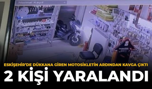 Eskişehir'de Dükkana Giren Motosikletin Ardından Kavga Çıktı: 2 Kişi Yaralandı