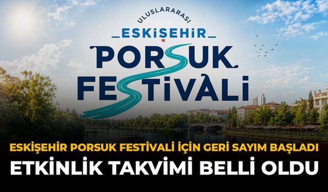 Eskişehir Porsuk Festivali için Geri Sayım Başladı: Etkinlik Takvimi Belli Oldu
