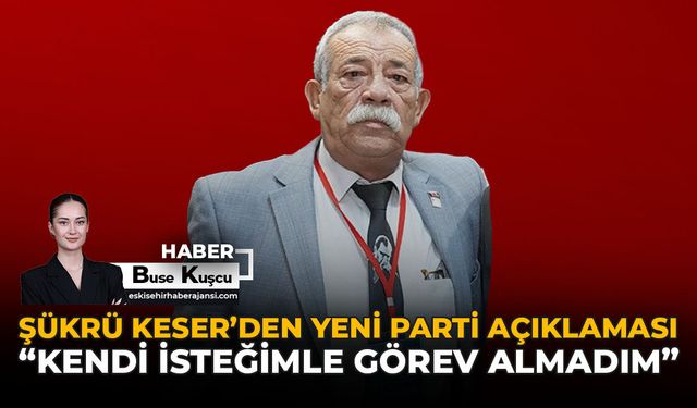 Şükrü Keser'den Yeni Parti Açıklaması: "Kendi İsteğimle Görev Almadım"