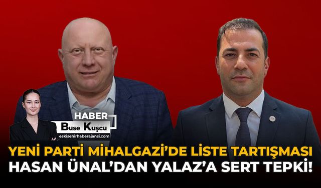 Yeni Parti Mihalgazi'de Liste Tartışması: Hasan Ünal'dan Yalaz'a Sert Tepki!