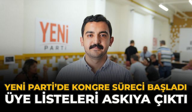 YENİ Parti’de Kongre Süreci Başladı: Üye Listeleri Askıya Çıktı