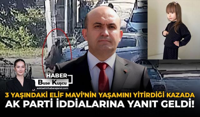 3 Yaşındaki Elif Mavi’nin Yaşamını Yitirdiği Kazada AK Parti İddialarına Yanıt Geldi!