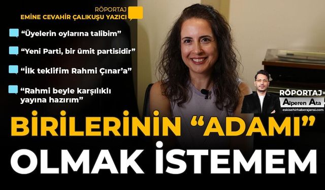 Emine Cevahir Çalıkuşu Yazıcı: “Birilerinin ‘Adamı’ Olmak İstemem”