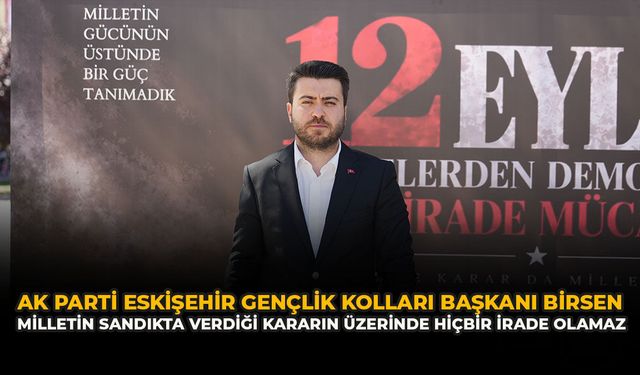AK Parti Eskişehir Gençlik Kolları Başkanı Birsen: “Milletin Sandıkta Verdiği Kararın Üzerinde Hiçbir İrade Olamaz”
