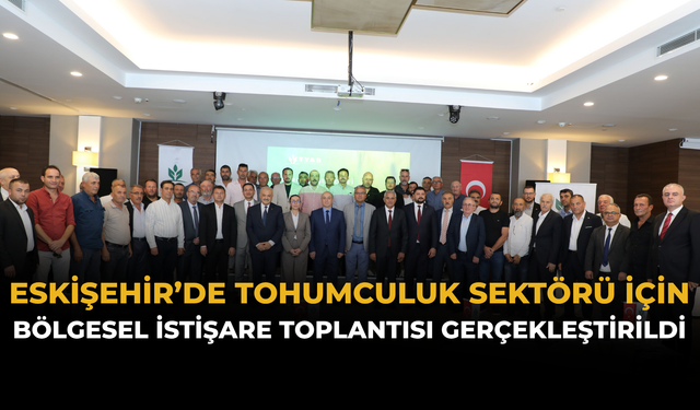 Eskişehir’de Tohumculuk Sektörü İçin Bölgesel İstişare Toplantısı Gerçekleştirildi