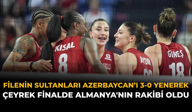 Filenin Sultanları Azerbaycan’ı 3-0 Yenerek Çeyrek Finalde Almanya'nın Rakibi Oldu
