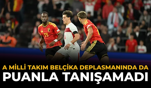 A Milli Takım Belçika Deplasmanında Da Puanla Tanışamadı