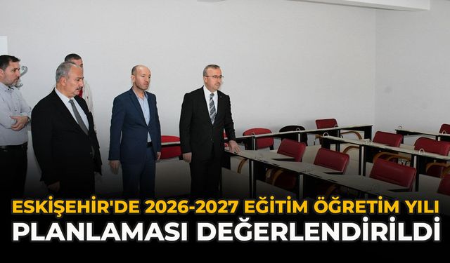 Eskişehir'de 2026-2027 Eğitim Öğretim Yılı Planlaması Değerlendirildi