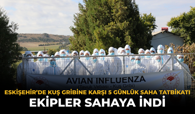 Eskişehir’de Kuş Gribine Karşı 5 Günlük Saha Tatbikatı: Ekipler Sahaya İndi