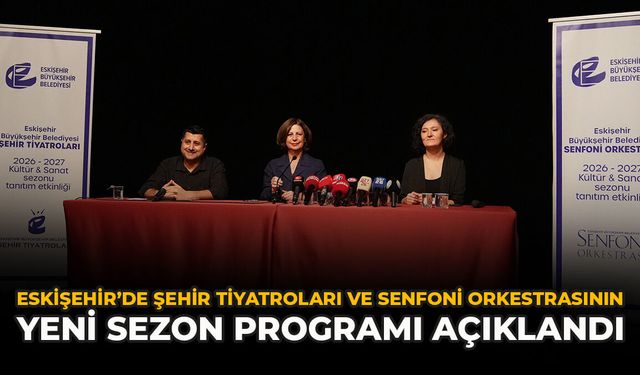 Eskişehir’de Şehir Tiyatroları ve Senfoni Orkestrasının Yeni Sezon Programı Açıklandı