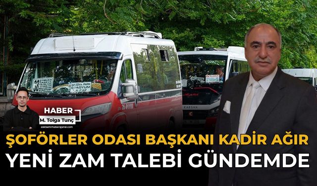 Şoförler Odası Başkanı Kadir Ağır: Yeni Zam Talebi Gündemde