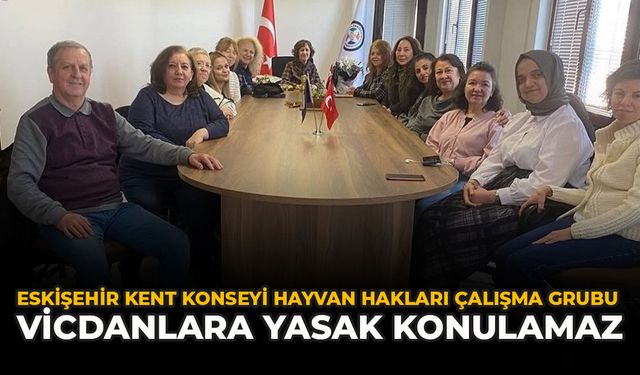 Eskişehir Kent Konseyi Hayvan Hakları Çalışma Grubu: “Vicdanlara Yasak Konulamaz”