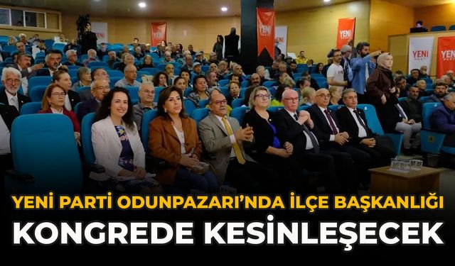 YENİ Parti Odunpazarı’nda İlçe Başkanlığı Kongrede Kesinleşecek