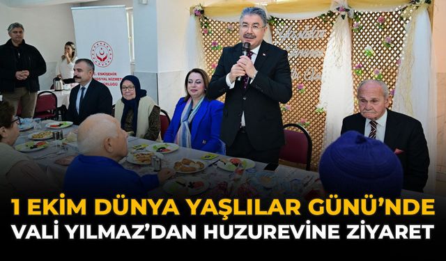 1 Ekim Dünya Yaşlılar Günü’nde Vali Yılmaz'dan Huzurevine Ziyaret