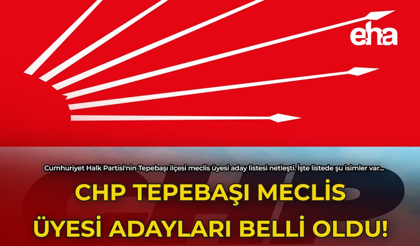 CHP Tepebaşı Meclis Üyesi Adayları Belli Oldu!