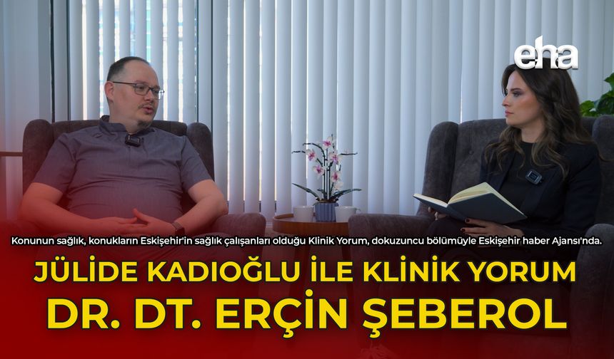 Julide Kadıoğlu ile Klinik Yorum - Dr. Dt. Erçin Şeberol