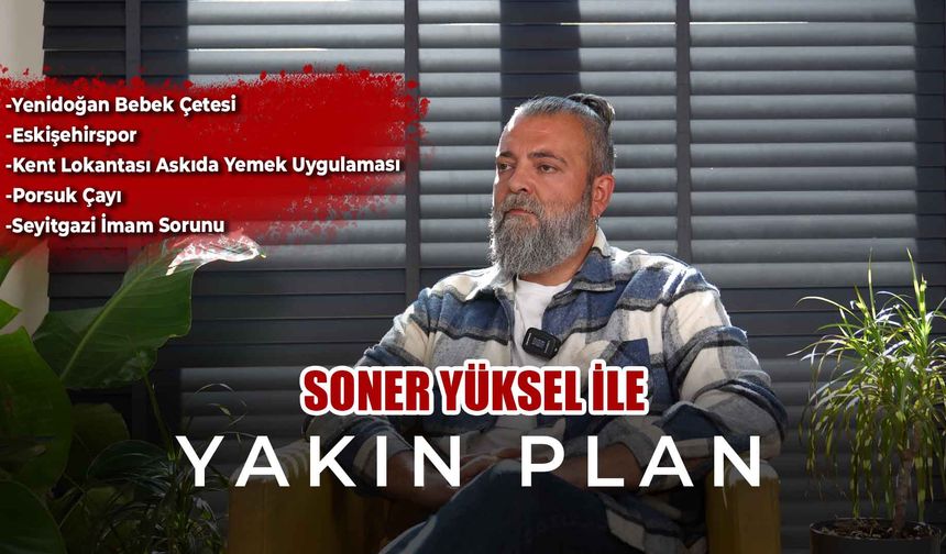 Soner Yüksel ile Yakın Plan - 43. Bölüm