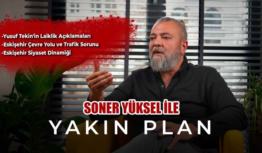 Soner Yüksel ile Yakın Plan - 47. Bölüm