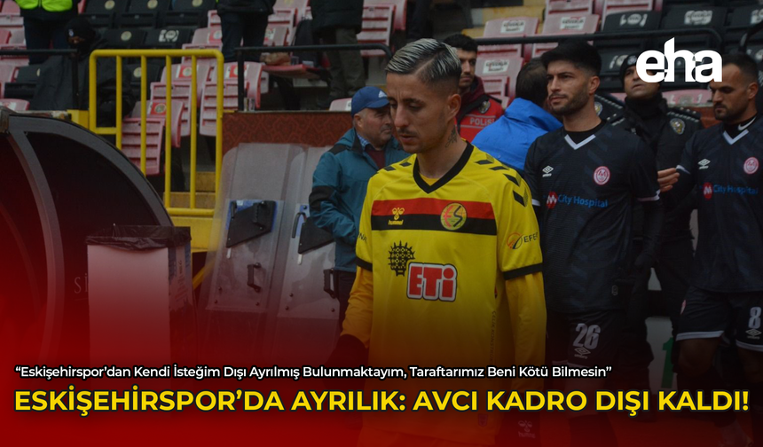 Eskişehirspor'da Ayrılık: Avcı Kadro Dışı Bırakıldı!