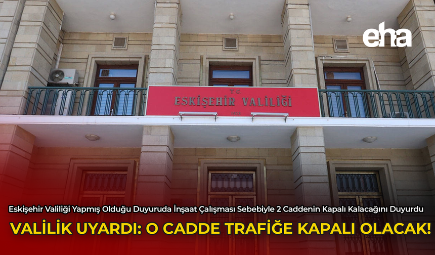 Valilik Uyardı: O Cadde Trafiğe Kapalı Olacak!