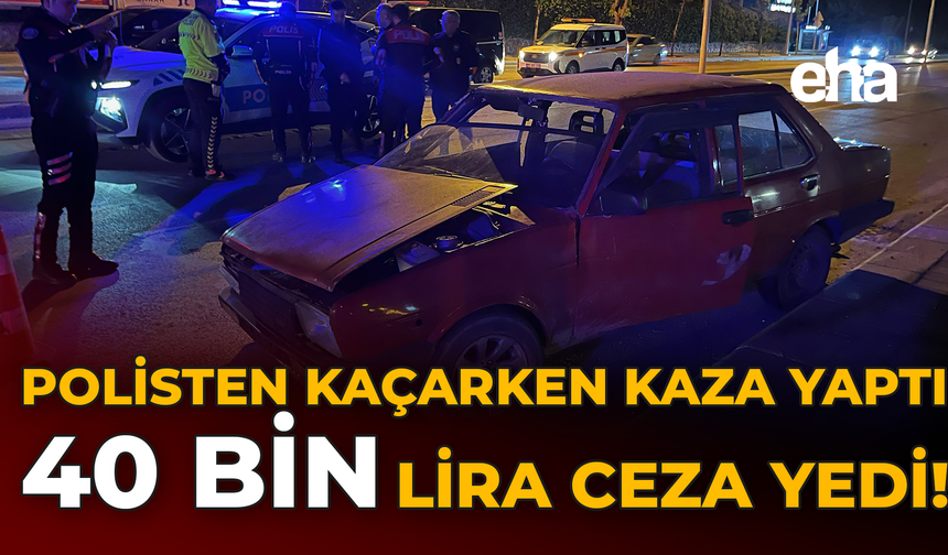 Polisten Kaçarken Kaza Yaptı, 40 Bin Lira Ceza Yedi!