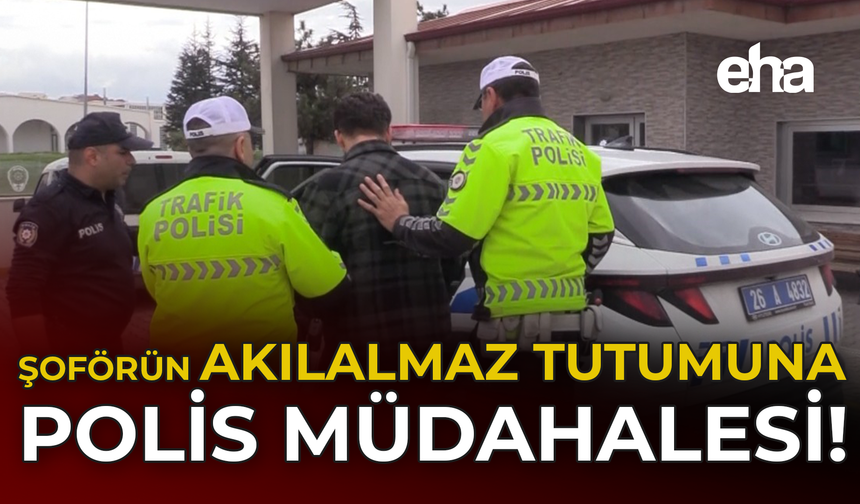 Şoförün akılalmaz tutumuna polis müdahalesi!