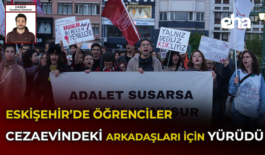 Eskişehir’de öğrenciler cezaevindeki arkadaşları için yürüdü