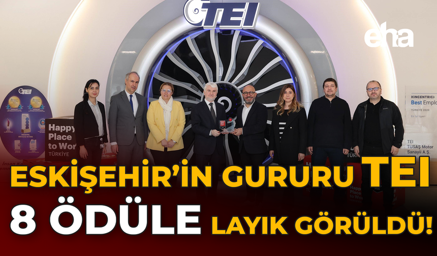 Eskişehir'in Gururu TEI 8 Ödüle Layık Görüldü!