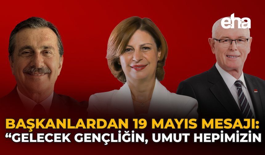 Başkanlardan 19 Mayıs Mesajı: “Gelecek Gençliğin, Umut Hepimizin”