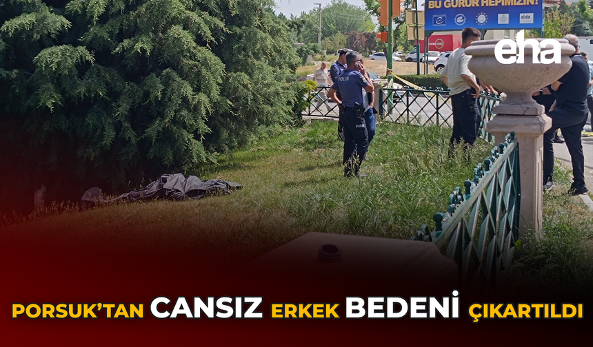 Porsuk'tan Cansız Erkek Bedeni Çıkartıldı
