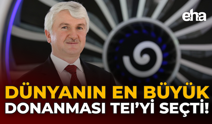 Dünyanın En Büyük Donanması TEI’yi Seçti