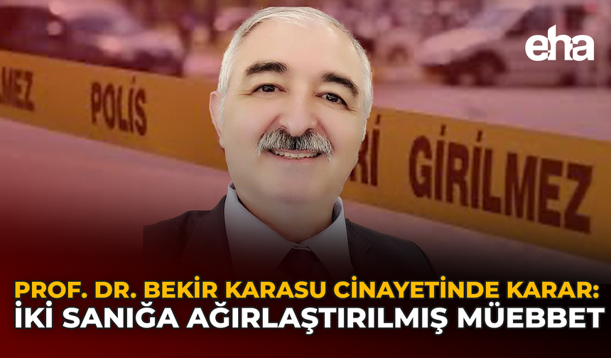 Prof. Dr. Bekir Karasu Cinayetinde Karar: İki Sanığa Ağırlaştırılmış Müebbet