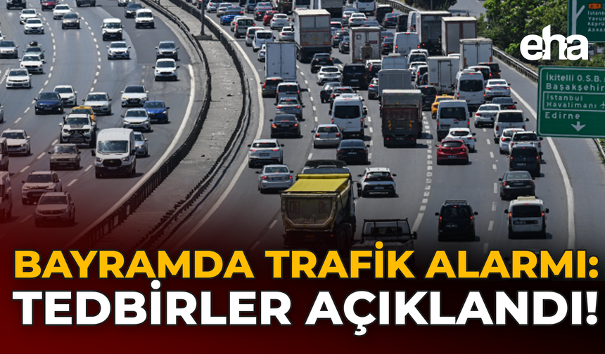 Bayramda Trafik Alarmı: Tedbirler Açıklandı!