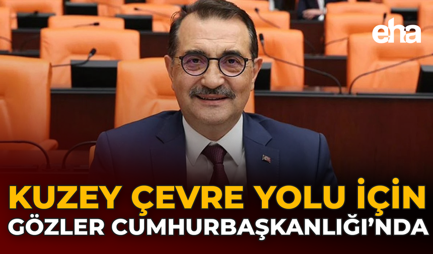 Kuzey Çevre Yolu İçin Gözler Cumhurbaşkanlığı’nda