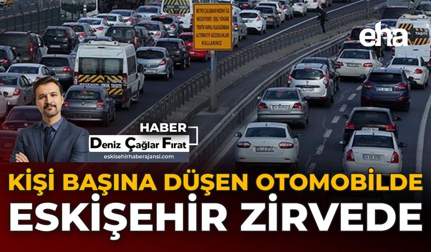Kişi Başına Düşen Otomobilde Eskişehir Zirvede