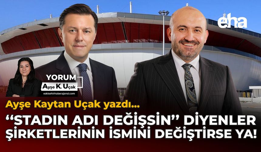 “Stadın Adı Değişsin” Diyenler Şirketlerinin İsmini Değiştirse Ya!