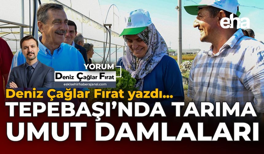 Tepebaşı'nda Tarıma Umut Damlaları