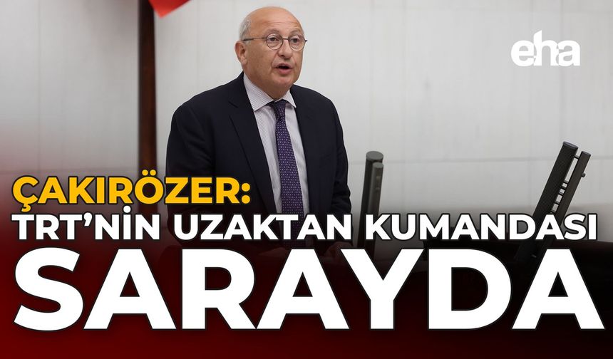 Çakırözer: "TRT'nin Uzaktan Kumandası Sarayda"