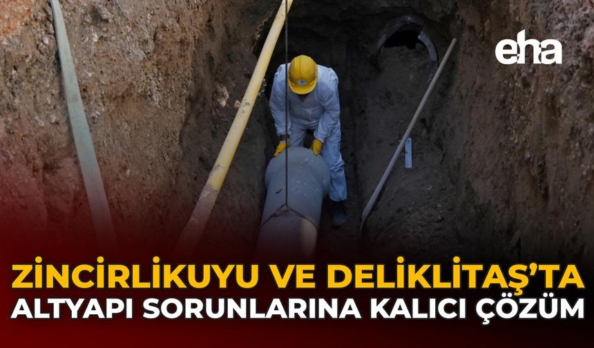 Zincirlikuyu ve Deliklitaş’ta Altyapı Sorunlarına Kalıcı Çözüm