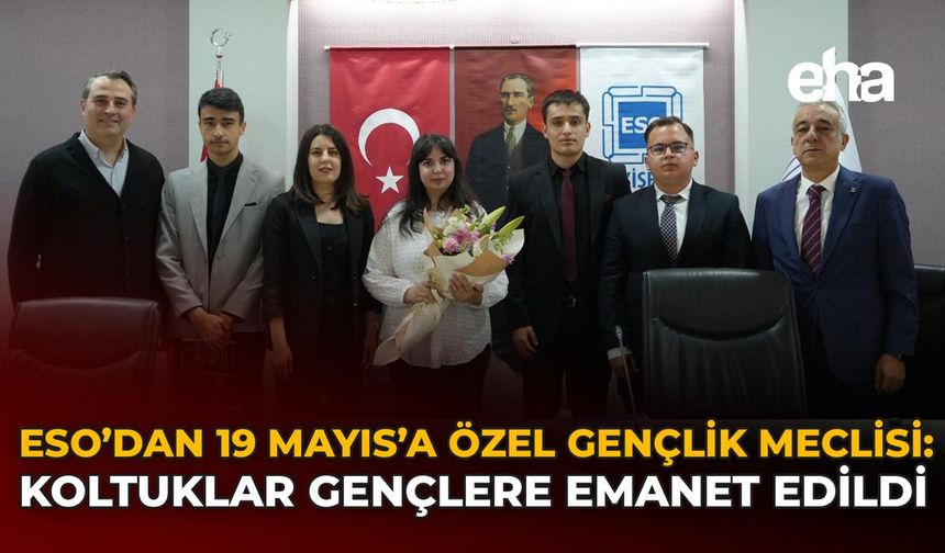 ESO’dan 19 Mayıs’a Özel Gençlik Meclisi: Koltuklar Gençlere Emanet Edildi
