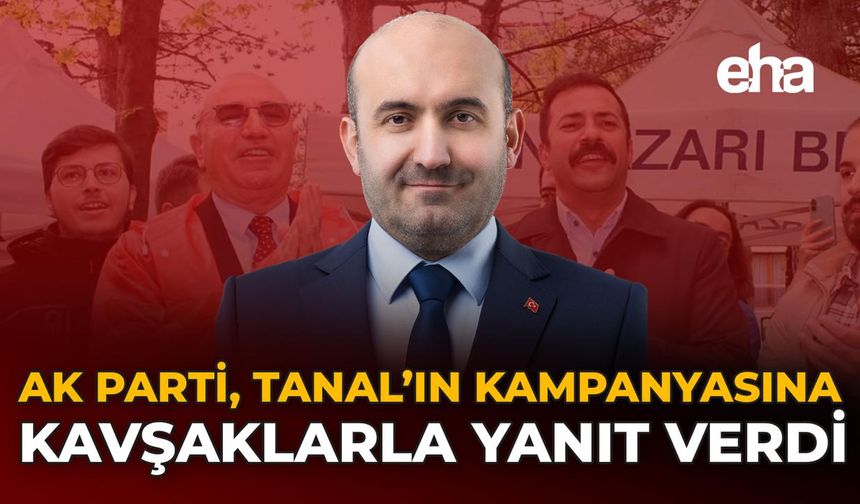 AK Parti, Tanal’ın Kampanyasına Kavşaklarla Yanıt Verdi