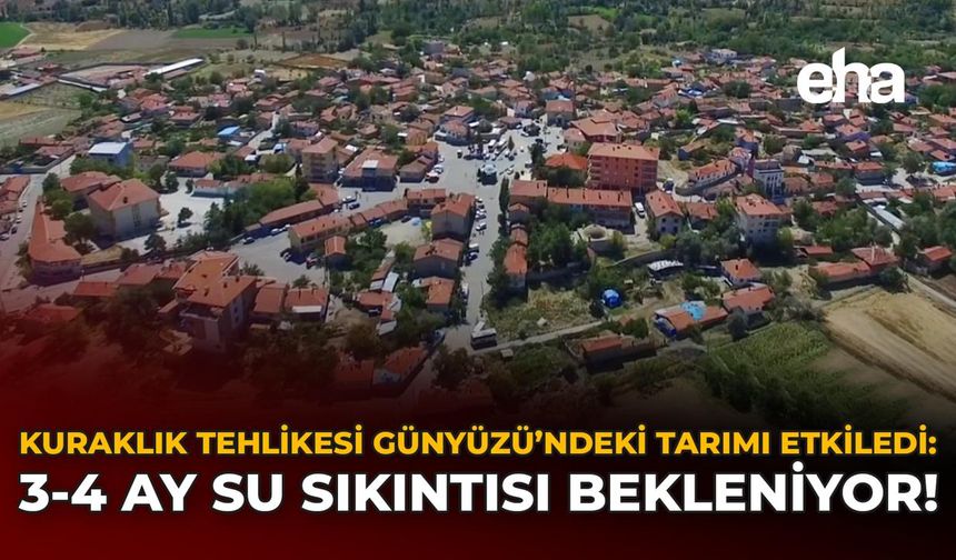Kuraklık Tehlikesi Günyüzü'ndeki Tarımı Etkiledi: 3-4 Ay Su Sıkıntısı Bekleniyor!