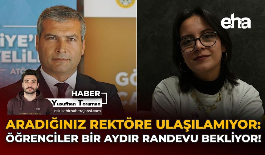 Aradığınız Rektöre Ulaşılamıyor: Öğrenciler Bir Aydır Randevu Bekliyor!