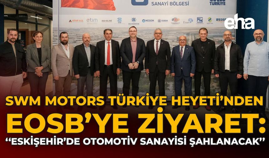 SWM Motors Türkiye Heyeti'nden EOSB'ye Ziyaret: "Eskişehir'de Otomotiv Sanayisi Şahlanacak"