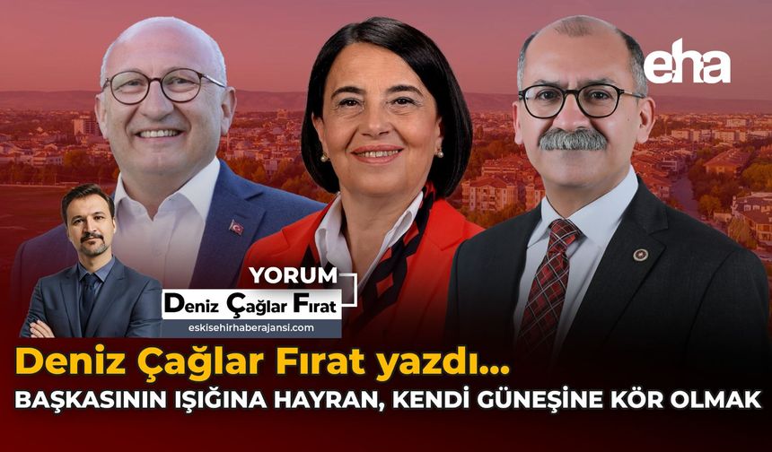 Başkasının Işığına Hayran, Kendi Güneşine Kör Olmak