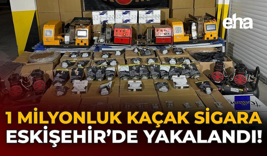 1 Milyonluk Kaçak Sigara Eskişehir'de Yakalandı!