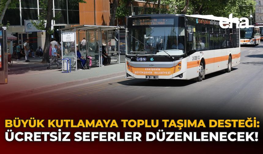 Büyük Kutlamaya Toplu Taşıma Desteği: Ücretsiz Seferler Düzenlenecek!