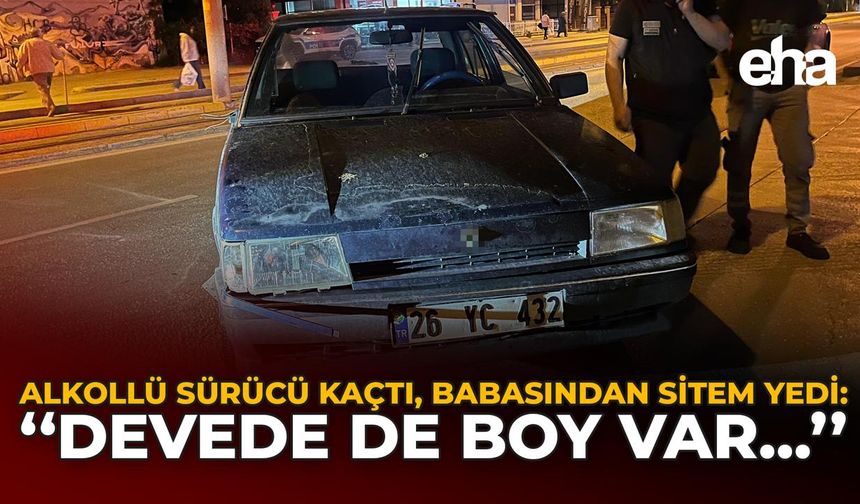 Alkollü Sürücü Kaçtı, Babasından Sitem Yedi: “Yazıklar Olsun Sana”